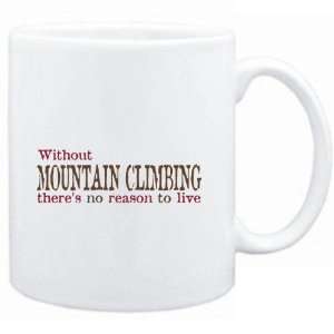  Mug White  Without Mountain Climbing theres no reason to 