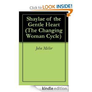 Shaylae of the Gentle Heart (The Changing Woman Cycle) John Miller 