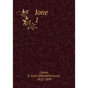  Ione. 1 E. Lynn (Elizabeth Lynn), 1822 1898 Linton Books