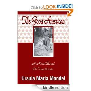 The Good American A Novel Based On True Events Ursula Maria Mandel 