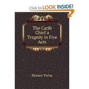    The Carib Chief a Tragedy in Five Acts Horace Twiss Books