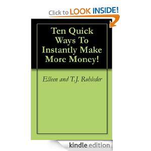 Ten Quick Ways To Instantly Make More Money T.J. Rohleder, Elleen 