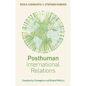  Posthuman International Relations Complexity, Ecologism 