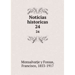  Noticias historicas. 24 Francisco, 1853 1917 Monsalvatje 