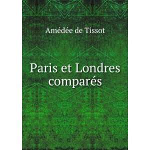  Paris et Londres comparÃ©s AmÃ©dÃ©e de Tissot 