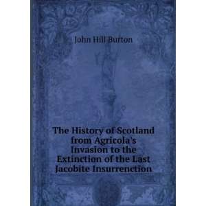The History of Scotland from Agricolas Invasion to the Extinction of 