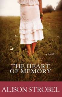 The Heart of Memory A Novel Alison Strobel