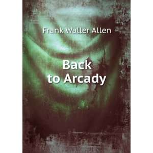 Back to Arcady Frank Waller Allen Books