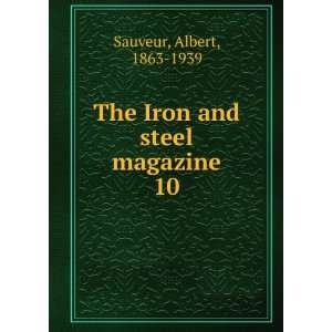  The Iron and steel magazine. 10 Albert, 1863 1939 Sauveur Books