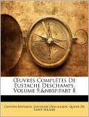 Uvres Compl Tes De Eustache Deschamps, Volume 9,&Part 8