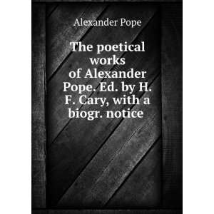   Pope. Ed. by H.F. Cary, with a biogr. notice . Alexander Pope Books