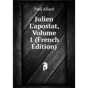    Julien Lapostat, Volume 1 (French Edition) Paul Allard Books