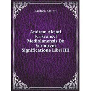   De Verborvm Significatione Libri IIII Andrea Alciati Books