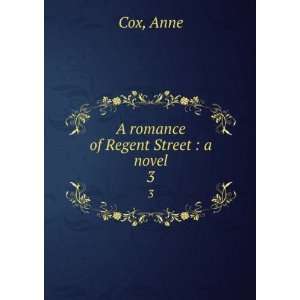  A romance of Regent Street  a novel. 3 Anne Cox Books