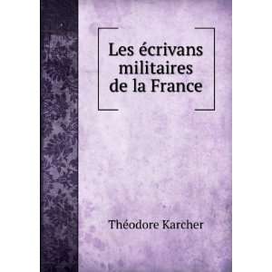    Les Ã©crivans militaires de la France ThÃ©odore Karcher Books