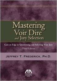 Mastering Voir Dire and Jury Selection Gain and Edge in Questioning 