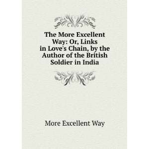  The More Excellent Way Or, Links in Loves Chain, by the 