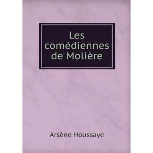    Les comÃ©diennes de MoliÃ¨re ArsÃ¨ne Houssaye Books