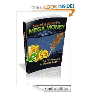 Mastering Writing For Mega Money   Tips On Becoming A Master Authur 