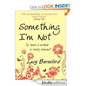 Something Im Not Lucy Beresford  Kindle Store