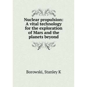   exploration of Mars and the planets beyond Stanley K Borowski Books