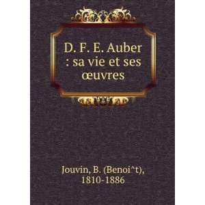  D. F. E. Auber  sa vie et ses Åuvres B. (BenoiÌt 