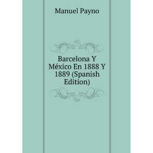  Barcelona Y MÃ©xico En 1888 Y 1889 (Spanish Edition 