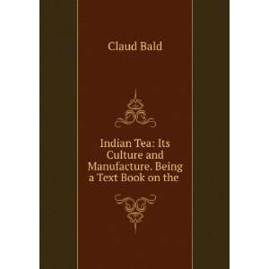   Culture and Manufacture. Being a Text Book on the . Claud Bald Books