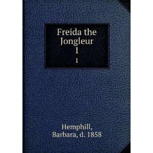  Freida the Jongleur. 1 Barbara, d. 1858 Hemphill Books
