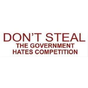   Sticker Dont Steal The Government Hates Competition 