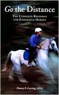 Go the Distance The Complete Resource for Endurance Riders