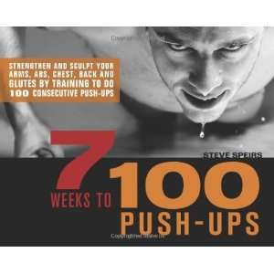  7 Weeks to 100 Push Ups Strengthen and Sculpt Your Arms 