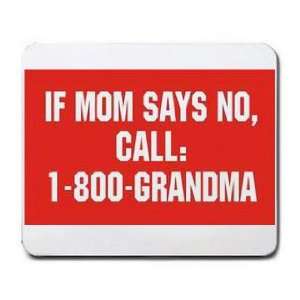  IF MOM SAYS NO, CALL 1 800 GRANDMA Mousepad Office 
