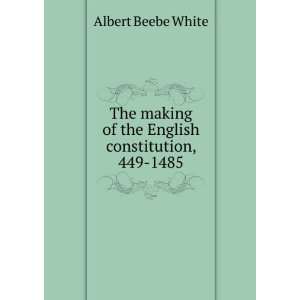   of the English constitution, 449 1485 Albert Beebe White Books