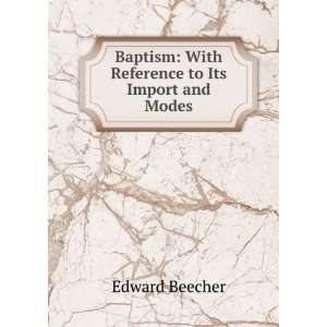   Baptism With Reference to Its Import and Modes Edward Beecher Books