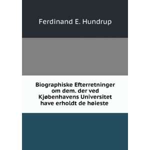   Universitet have erholdt de hÃ¸ieste . Ferdinand E. Hundrup Books