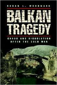 Balkan Tragedy Chaos and Dissolution after the Cold War, (0815795130 