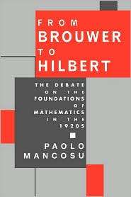 From Brouwer To Hilbert The Debate on the Foundations of Mathematics 