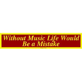  Without Music Life Would Be a Mistake Large Bumper Sticker 