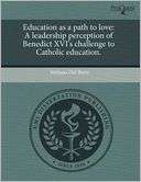 Education as a path to love A leadership perception of Benedict XVIs 