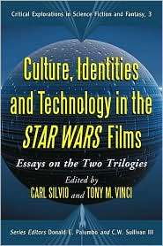 Culture, Identities, and Technology in the Star Wars Films Essays on 