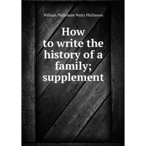 How to write the history of a family; supplement William Phillimore 