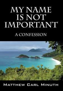   My Name Is Not Important by Matthew Carl Minuth 