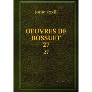  OEUVRES DE BOSSUET. 27 tome xxxlll Books