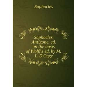 Sophocles. Antigone, ed. on the basis of Wolffs ed. by M.L. DOoge 