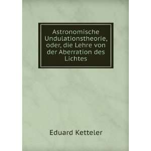   oder, die Lehre von der Aberration des Lichtes Eduard Ketteler Books