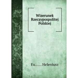  Wizerunek Rzeczypospolitej Polskiej Eu Heleniusz 