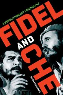   Fidel and Che A Revolutionary Friendship by Simon 