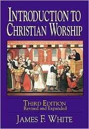 Introduction to Christian Worship, (0687091098), James F. White 