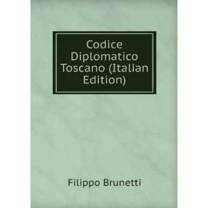   Codice Diplomatico Toscano (Italian Edition) Filippo Brunetti Books